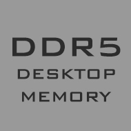 DDR5 Desktop Memory DDR5 Desktop Memory